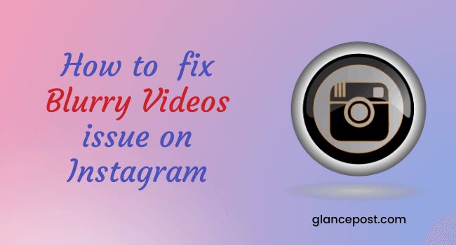 Blurry Videos Problem on Instagram