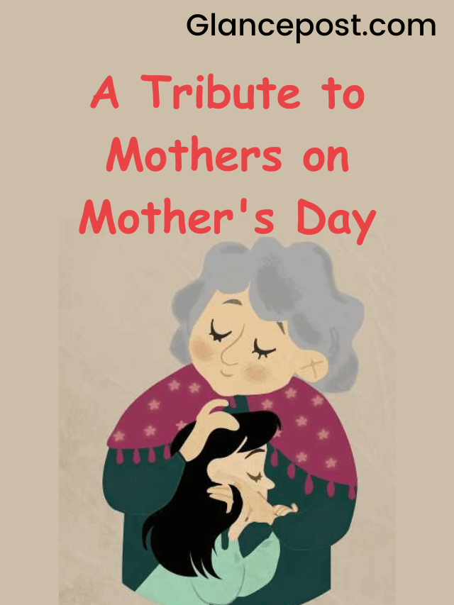 Happy Mother’s Day: A Tribute to Mothers on Mother’s Day