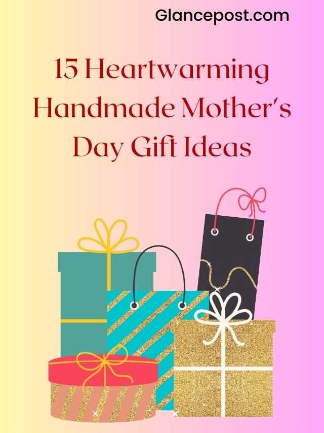 15 Heartwarming Handmade Gift Ideas on Mother’s Day 2023
