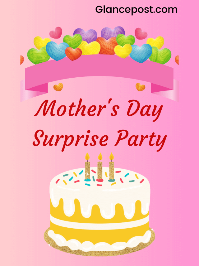 Mother’s Day Surprise Party: Unforgettable Celebration for Your Mom