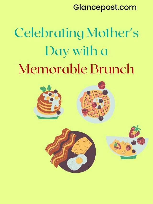 Celebrate This Mother’s Day with a Memorable Brunch